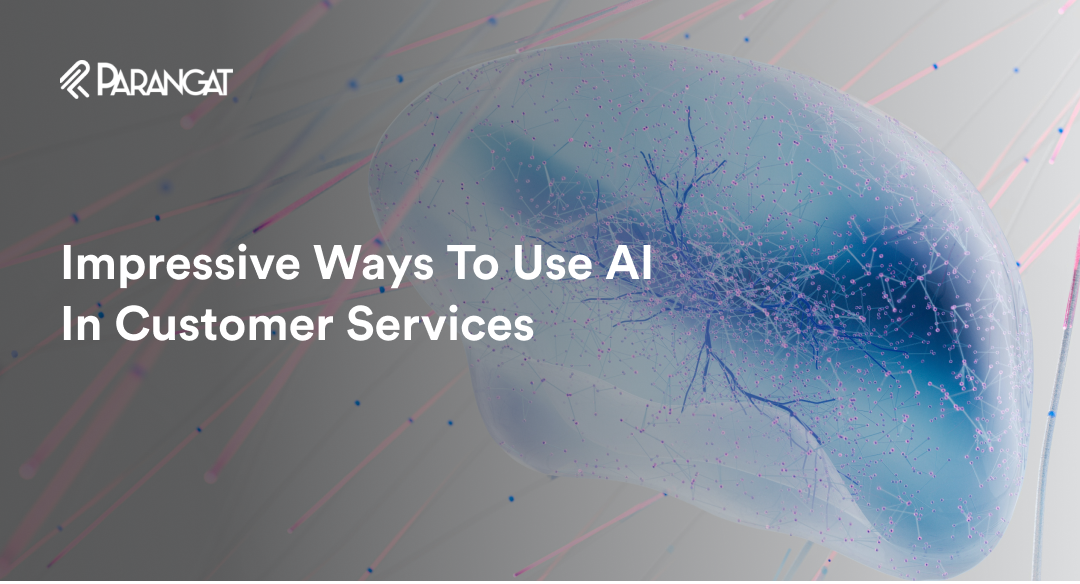 Impressive Ways To Use AI In Customer Services