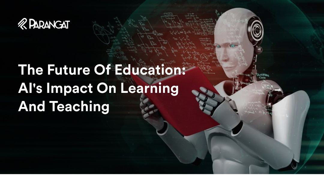 The Future Of Education: AI's Impact On Learning And Teaching