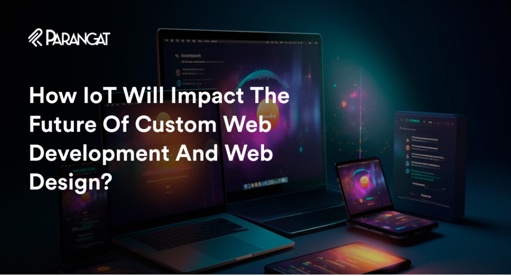 How IoT Will Impact the Future of Custom Web Development and Web Design?